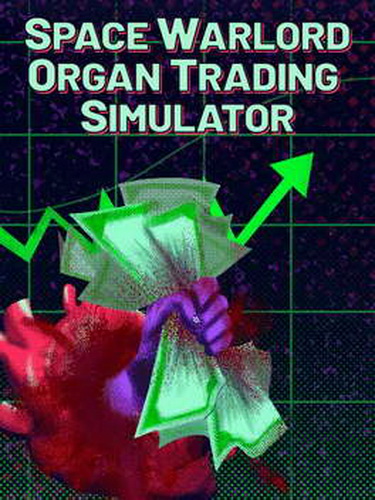 太空军阀器官交易模拟器.Space Warlord Organ Trading Simulator