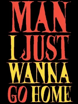 我只想回家.Man I Just Wanna Go Home